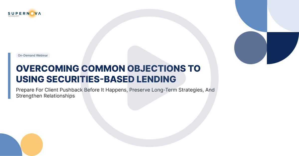 Webinar Replay: Overcoming Common Objections to Using Securities-Based Lending